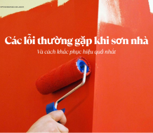 Các lỗi thường gặp khi sơn nhà và cách khắc phục hiệu quả nhất